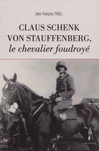 Claus Schenk von Stauffenberg, le chevalier foudroyé